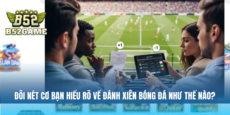 Đôi nét cơ bạn hiểu rõ về đánh xiên bóng đá như thế nào?