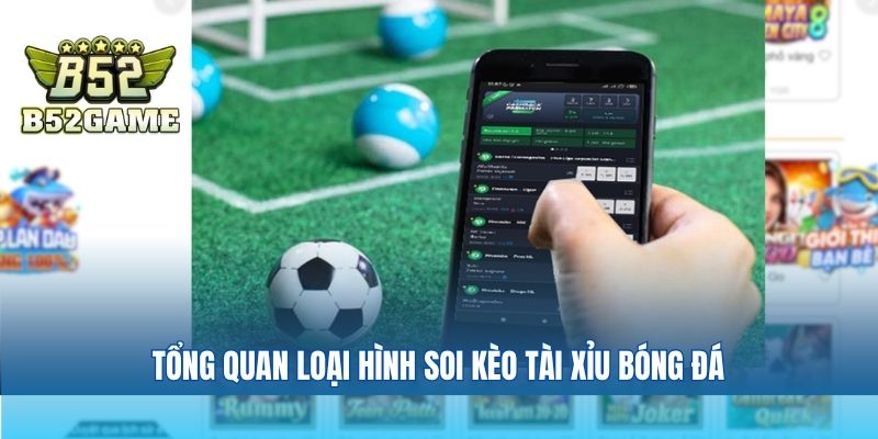 Tổng quan loại hình soi kèo Tài Xỉu bóng đá