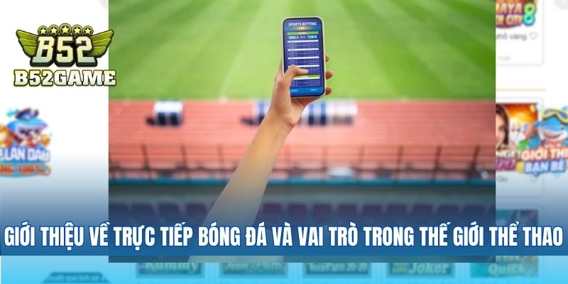 Giới Thiệu Về Trực Tiếp Bóng Đá và Vai Trò Trong Thế Giới Thể Thao